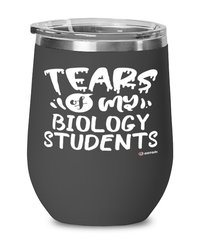 Funny Biology Professor Teacher Wine Glass Tears Of My Biology Students 12oz Stainless Steel Black