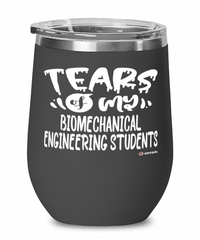 Funny Biomechanical Engineering Professor Teacher Wine Glass Tears Of My Biomechanical Engineering Students 12oz Stainless Steel Black