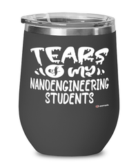 Funny NanoEngineering Professor Teacher Wine Glass Tears Of My NanoEngineering Students 12oz Stainless Steel Black