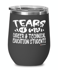 Funny Career Technical Education Professor Teacher Wine Glass Tears Of My Career Technical Education Students 12oz Stainless Steel Black