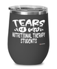 Funny Nutritional Therapy Professor Teacher Wine Glass Tears Of My Nutritional Therapy Students 12oz Stainless Steel Black