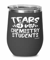 Funny Chemistry Professor Teacher Wine Glass Tears Of My Chemistry Students 12oz Stainless Steel Black