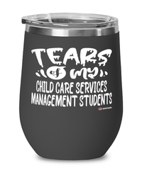 Funny Child Care Services Management Professor Teacher Wine Glass Tears Of My Child Care Services Management Students 12oz Stainless Steel Black