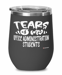 Funny Office Administration Professor Teacher Wine Glass Tears Of My Office Administration Students 12oz Stainless Steel Black