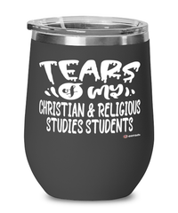 Funny Christian Religious Studies Professor Teacher Wine Glass Tears Of My Christian Religious Studies Students 12oz Stainless Steel Black