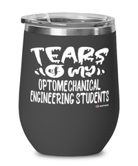 Funny Optomechanical Engineering Professor Teacher Wine Glass Tears Of My Optomechanical Engineering Students 12oz Stainless Steel Black