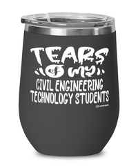 Funny Civil Engineering Technology Professor Teacher Wine Glass Tears Of My Civil Engineering Technology Students 12oz Stainless Steel Black