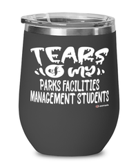 Funny Parks Facilities Management Professor Teacher Wine Glass Tears Of My Parks Facilities Management Students 12oz Stainless Steel Black
