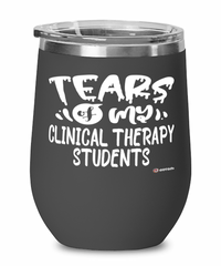 Funny Clinical Therapy Professor Teacher Wine Glass Tears Of My Clinical Therapy Students 12oz Stainless Steel Black