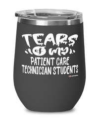 Funny Patient Care Technician Professor Teacher Wine Glass Tears Of My Patient Care Technician Students 12oz Stainless Steel Black