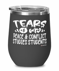 Funny Peace Conflict Studies Professor Teacher Wine Glass Tears Of My Peace Conflict Studies Students 12oz Stainless Steel Black