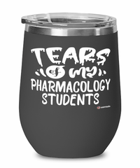 Funny Pharmacology Professor Wine Glass Tears Of My Pharmacology Students 12oz Stainless Steel Black