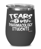 Funny Pharmacology Professor Wine Glass Tears Of My Pharmacology Students 12oz Stainless Steel Black