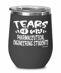 Funny Pharmaceutical Engineering Professor Teacher Wine Glass Tears Of My Pharmaceutical Engineering Students 12oz Stainless Steel Black