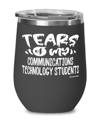 Funny Communications Technology Professor Teacher Wine Glass Tears Of My Communications Technology Students 12oz Stainless Steel Black