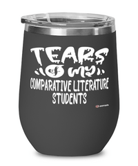 Funny Comparative Literature Professor Teacher Wine Glass Tears Of My Comparative Literature Students 12oz Stainless Steel Black
