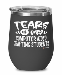 Funny Computer Aided Drafting Professor Teacher Wine Glass Tears Of My Computer Aided Drafting Students 12oz Stainless Steel Black