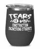 Funny Construction Engineering Professor Teacher Wine Glass Tears Of My Construction Engineering Students 12oz Stainless Steel Black