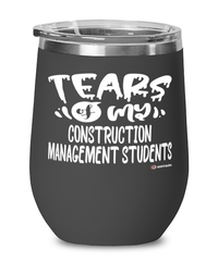 Funny Construction Management Professor Teacher Wine Glass Tears Of My Construction Management Students 12oz Stainless Steel Black