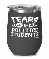 Funny Politics Professor Teacher Wine Glass Tears Of My Politics Students 12oz Stainless Steel Black