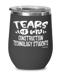 Funny Construction Technology Professor Teacher Wine Glass Tears Of My Construction Technology Students 12oz Stainless Steel Black