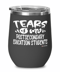 Funny Postsecondary Education Professor Teacher Wine Glass Tears Of My Postsecondary Education Students 12oz Stainless Steel Black