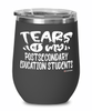 Funny Postsecondary Education Professor Teacher Wine Glass Tears Of My Postsecondary Education Students 12oz Stainless Steel Black
