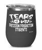 Funny Precision Production Professor Teacher Wine Glass Tears Of My Precision Production Students 12oz Stainless Steel Black
