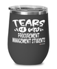 Funny Procurement Management Professor Teacher Wine Glass Tears Of My Procurement Management Students 12oz Stainless Steel Black
