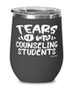 Funny Counseling Professor Teacher Wine Glass Tears Of My Counseling Students 12oz Stainless Steel Black