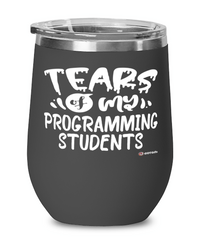 Funny Programming Professor Teacher Wine Glass Tears Of My Programming Students 12oz Stainless Steel Black