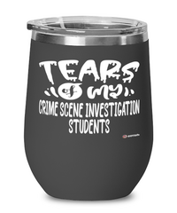Funny Crime Scene Investigation Professor Teacher Wine Glass Tears Of My Crime Scene Investigation Students 12oz Stainless Steel Black