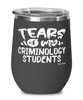 Funny Criminology Professor Teacher Wine Glass Tears Of My Criminology Students 12oz Stainless Steel Black