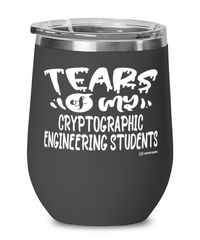 Funny Cryptographic Engineering Professor Teacher Wine Glass Tears Of My Cryptographic Engineering Students 12oz Stainless Steel Black