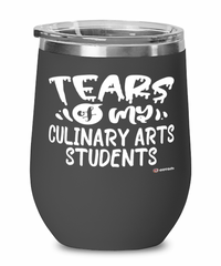 Funny Culinary Arts Professor Teacher Wine Glass Tears Of My Culinary Arts Students 12oz Stainless Steel Black
