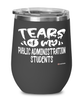 Funny Public Administration Professor Teacher Wine Glass Tears Of My Public Administration Students 12oz Stainless Steel Black