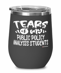 Funny Public Policy Analysis Professor Teacher Wine Glass Tears Of My Public Policy Analysis Students 12oz Stainless Steel Black