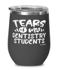Funny Dentistry Professor Teacher Wine Glass Tears Of My Dentistry Students 12oz Stainless Steel Black