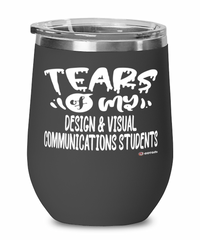 Funny Design Visual Communications Professor Teacher Wine Glass Tears Of My Design Visual Communications Students 12oz Stainless Steel Black