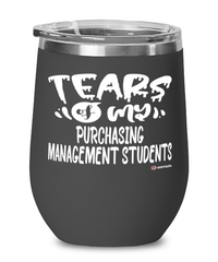 Funny Purchasing Management Professor Teacher Wine Glass Tears Of My Purchasing Management Students 12oz Stainless Steel Black