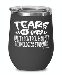 Funny Quality Control Safety Technologies Professor Teacher Wine Glass Tears Of My Quality Control Safety Technologies Students 12oz Stainless Steel Black