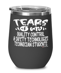 Funny Quality Control Safety Technologies Technician Professor Teacher Wine Glass Tears Of My Quality Control Safety Technologies Technician Students 12oz Stainless Steel Black