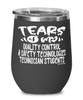Funny Quality Control Safety Technologies Technician Professor Teacher Wine Glass Tears Of My Quality Control Safety Technologies Technician Students 12oz Stainless Steel Black