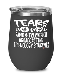 Funny Radio Television Broadcasting Technology Professor Teacher Wine Glass Tears Of My Radio Television Broadcasting Technology Students 12oz Stainless Steel Black