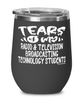 Funny Radio Television Broadcasting Technology Professor Teacher Wine Glass Tears Of My Radio Television Broadcasting Technology Students 12oz Stainless Steel Black