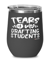 Funny Drafting Professor Teacher Wine Glass Tears Of My Drafting Students 12oz Stainless Steel Black