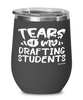 Funny Drafting Professor Teacher Wine Glass Tears Of My Drafting Students 12oz Stainless Steel Black