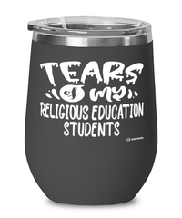 Funny Religious Education Professor Teacher Wine Glass Tears Of My Religious Education Students 12oz Stainless Steel Black
