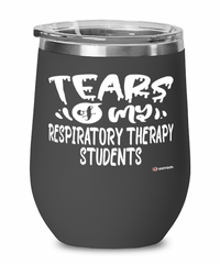 Funny Respiratory Therapy Professor Teacher Wine Glass Tears Of My Respiratory Therapy Students 12oz Stainless Steel Black