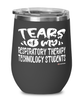 Funny Respiratory Therapy Technology Professor Teacher Wine Glass Tears Of My Respiratory Therapy Technology Students 12oz Stainless Steel Black
